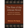 The Rise of the African Novel: Politics of Language, Identity, and Ownership
