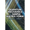 Quantum Mechanics in Simple Matrix Form