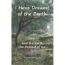 I Have Dreamt of the Earth: And the Earth Has Dreamt of Me...
