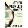 Other People's Money: The Real Business of Finance