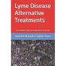 Lyme Disease Alternative Treatments: Natural Remedies, Holistic, Herbal Approaches for Chronic Lyme
