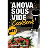 Anova Sous Vide Cookbook: Best Complete Effortless Meals and Perfectly Cooked Recipes Crafting at Home through a Modern Technique with Restauran