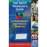 The Savvy Traveler's Guide to Homeopathy and Natural Medicine: Tips to Stay Healthy Wherever You Go!