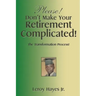 Please! Don'T Make Your Retirement Complicated!: The Transformation Process!