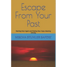 Escape From Your Past: Starting Over Again and Finding New Hope, Meaning and Joy