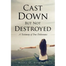 Cast Down But Not Destroyed