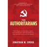 The Authoritarians: Their Assault on Individual Liberty, the Constitution, and Free Enterprise from the 19th Century to the Present