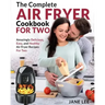 Air Fryer Cookbook for Two: The Complete Air Fryer Cookbook - Amazingly Delicious, Easy, and Healthy Air Fryer Recipes for Two