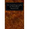 An Autobiography of Theodore Roosevelt