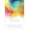 The First Episode of Psychosis: A Guide for Young People and Their Families, Revised and Updated Edition