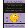 Print Uppercase and Lowercase Letters, Words, and Silly Phrases: Kindergarten and First Grade Writing Practice Workbook (Reproducible)