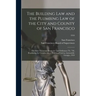 The Building Law and the Plumbing Law of the City and County of San Francisco: the State Tenement House Act and Ordinance No. 746, Regulating the Cons
