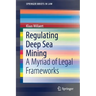 Regulating Deep Sea Mining: A Myriad of Legal Frameworks