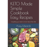 KETO Made Simple Cookbook Easy Recipes: Everything you need to know about Keto Diet
