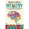 Photographic Memory: Simple, Proven Methods to Remembering Anything Faster, Longer, Better (Accelerated Learning Series) (Volume 1)
