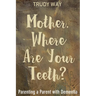 Mother, Where Are Your Teeth?: Parenting a Parent with Dementia