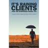 It's Raining Clients: Find the Rainmaker Inside You