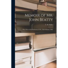 Memoir of Mr. John Beatty [microform]: Who Died at Port Robinson, C.W., 15th February, 1861