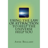 Using The Law of Attraction To Help The Universe Help You