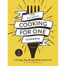 The Ultimate Cooking for One Cookbook: 175 Super Easy Recipes Made Just for You