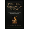 Practical Wisdom for Pastors: Words of Encouragement and Counsel for a Lifetime of Ministry