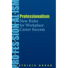 Professionalism: New Rules for Workplace Career Success