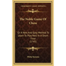 The Noble Game Of Chess: Or A New And Easy Method To Learn To Play Well In A Short Time (1745)