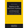 Baptism in the Reformed Tradition: An Historical and Practical Theology