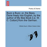 Buzz a Buzz; Or, the Bees. Done Freely Into English, by the Author of My Bee Book [I.E. W. C. Cotton] from the German.