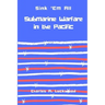 Sink 'Em All: Submarine Warfare in the Pacific