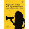 Progressive Justice in an Age of Repression: Strategies for Challenging the Rise of the Right