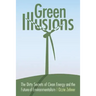 Green Illusions: The Dirty Secrets of Clean Energy and the Future of Environmentalism