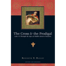 The Cross & the Prodigal: Luke 15 Through the Eyes of Middle Eastern Peasants