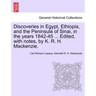 Discoveries in Egypt, Ethiopia, and the Peninsula of Sinai, in the Years 1842-45 ... Edited, with Notes, by K. R. H. MacKenzie.