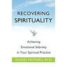 Recovering Spirituality: Achieving Emotional Sobriety in Your Spiritual Practice
