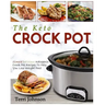 The Keto Crockpot: Simple Delicious Ketogenic Crock Pot Recipes To Help You Lose Weight Fast