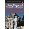 Queer Theory and Translation Studies: Language, Politics, Desire