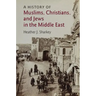 A History of Muslims, Christians, and Jews in the Middle East