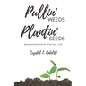 Pullin' Weeds, Plantin' Seeds: Maintaining Your Spiritual Life