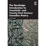 The Routledge Introduction to Twentieth- And Twenty-First-Century Canadian Poetry