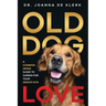 Old Dog Love: A Common-Sense Guide to Caring for Your Senior Dog