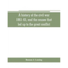 A history of the civil war, 1861-65, and the causes that led up to the great conflict