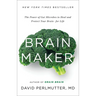 Brain Maker: The Power of Gut Microbes to Heal and Protect Your Brain for Life