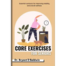 Core Exercises for seniors: Essential Workouts for Improving Stability and Overall Wellness