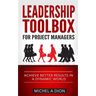Leadership Toolbox for Project Managers: Achieve better results in a dynamic world