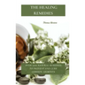 The Healing Remedies: Over 1000 Natural Remedies to Prevent and Cure Common Ailments