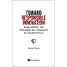 Toward Responsible Innovation: Responsibility and Philosophy for a Humanely Sustainable Future