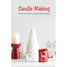 Candle Making: Step by Step Guide to Make Candle at Home: Homemade Candle Guide for Beginners