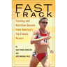 Fast Track: Training and Nutrition Secrets from America's Top Female Runner