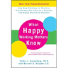 What Happy Working Mothers Know: How New Findings in Positive Psychology Can Lead to a Healthy and Happy Work/Life Balance
